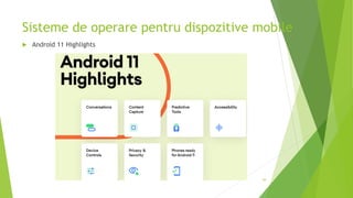 Sisteme de operare pentru dispozitive mobile
44
 Android 11 Highlights
 