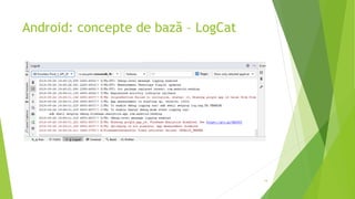 Android: concepte de bază – LogCat
14
 