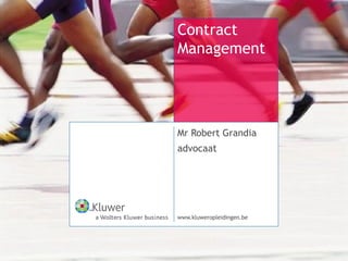 Contract
Management

Mr Robert Grandia
advocaat

www.kluweropleidingen.be

 