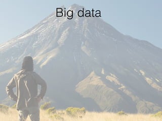 Big data
11
 