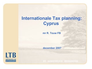     Internationale Tax planning: Cyprus  mr R. Touw FB december 2007 