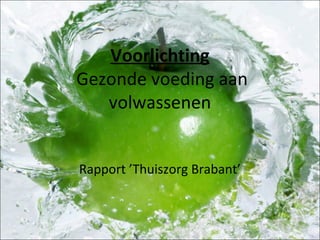 Voorlichting
Gezonde voeding aan
volwassenen
Rapport ’Thuiszorg Brabant’
 