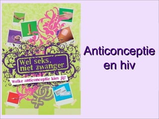 Anticonceptie
    en hiv
 