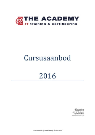 Cursusaanbod @The Academy 20160216-v2
Cursusaanbod
2016
@The Academy
Paradijslaan 40
5611 KP Eindhoven
Tel 040-2924747
www.the-academy.nl
 