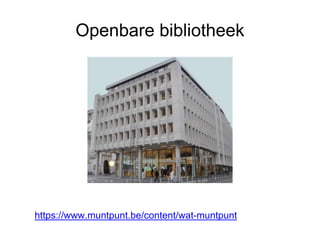 Openbare bibliotheek
https://www.muntpunt.be/content/wat-muntpunt
 