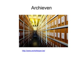 Archieven
http://www.archiefwijzer.be/
 
