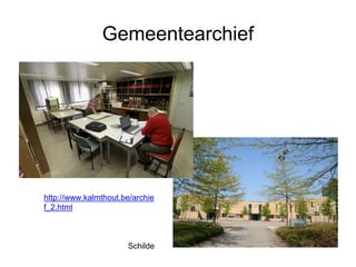 Gemeentearchief
http://www.kalmthout.be/archie
f_2.html
Schilde
 