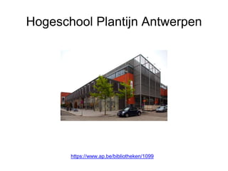 Hogeschool Plantijn Antwerpen
https://www.ap.be/bibliotheken/1099
 