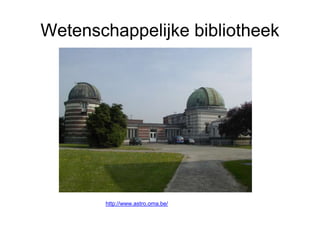 Wetenschappelijke bibliotheek
http://www.astro.oma.be/
 