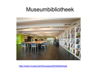 Museumbibliotheek
http://www.muzee.be/nl/muzee/p323/bibliotheek
 
