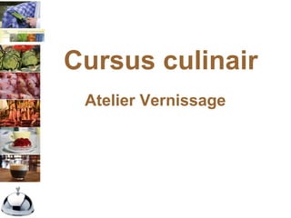 Cursus culinair   Atelier Vernissage 
