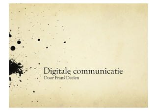 Digitale communicatie
Door Frans Deelen
 