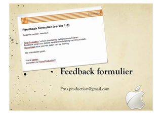 Feedback formulier
Frns.production@gmail.com
 
