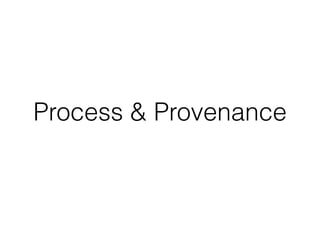 Process & Provenance
 