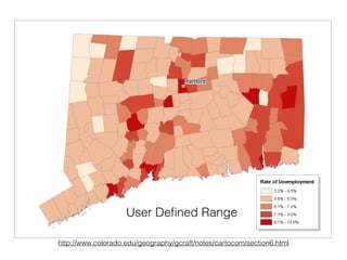 User Deﬁned Range
http://www.colorado.edu/geography/gcraft/notes/cartocom/section6.html
 