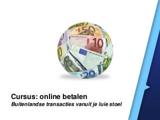 Cursus: online betalen
Buitenlandse transacties vanuit je luie stoel
 