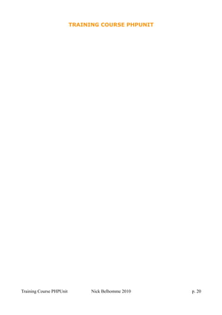 TRAINING COURSE PHPUNIT
Training Course PHPUnit Nick Belhomme 2010 p. 20
 