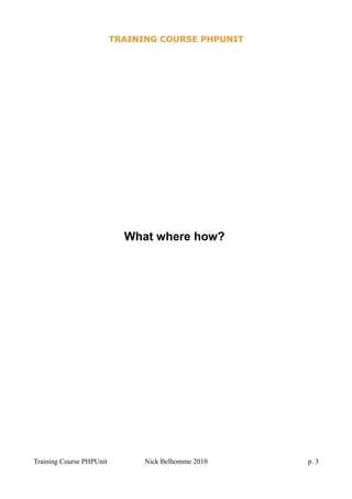 TRAINING COURSE PHPUNIT
What where how?
Training Course PHPUnit Nick Belhomme 2010 p. 3
 
