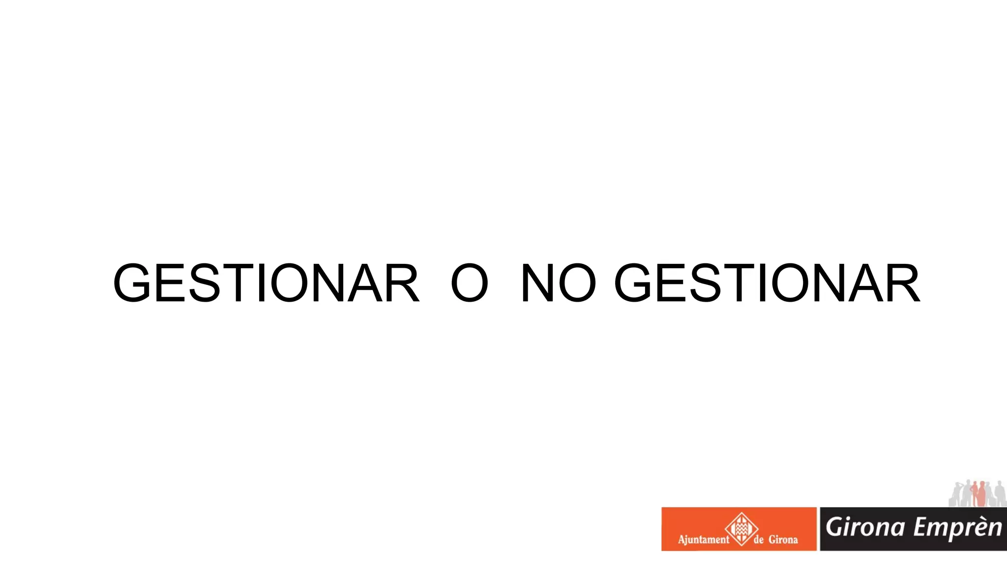 GESTIONAR O NO GESTIONAR
 