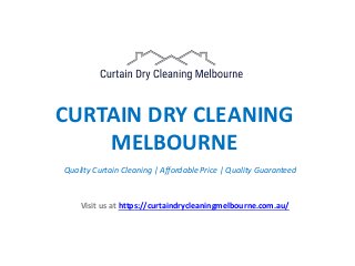 CURTAIN DRY CLEANING
MELBOURNE
Quality Curtain Cleaning | Affordable Price | Quality Guaranteed
Visit us at https://curtaindrycleaningmelbourne.com.au/
 
