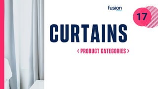CURTAINS
< PRODUCT CATEGORIES >
17
 