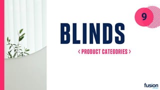 BLINDS
< PRODUCT CATEGORIES >
9
 