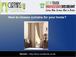How to choose curtains for your home?

Website:- http://www.curtains4u.co.uk/

 