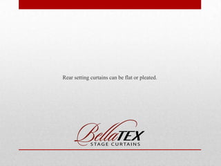 Rear setting curtains can be flat or pleated.

 
