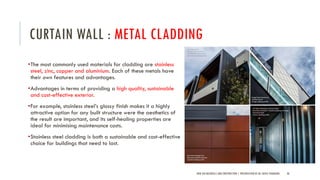 CURTAIN WALL : METAL CLADDING
•The most commonly used materials for cladding are stainless
steel, zinc, copper and aluminium. Each of these metals have
their own features and advantages.
•Advantages in terms of providing a high quality, sustainable
and cost-effective exterior.
•For example, stainless steel’s glossy finish makes it a highly
attractive option for any built structure were the aesthetics of
the result are important, and its self-healing properties are
ideal for minimising maintenance costs.
•Stainless steel cladding is both a sustainable and cost-effective
choice for buildings that need to last.
NEW AGE MATERIALS AND CONSTRUCTION | PRESENTATION BY AR. GEEVA CHANDANA 38
 