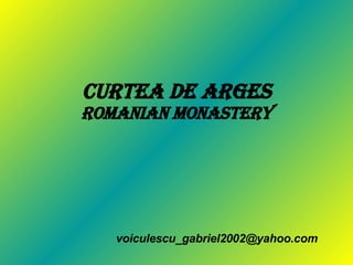 Curtea de arges Romanian Monastery [email_address] 