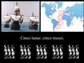 Cinco lunas: cinco meses. 