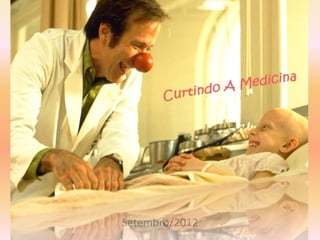 Curtindo A Medicina




      Setembro/2012
 