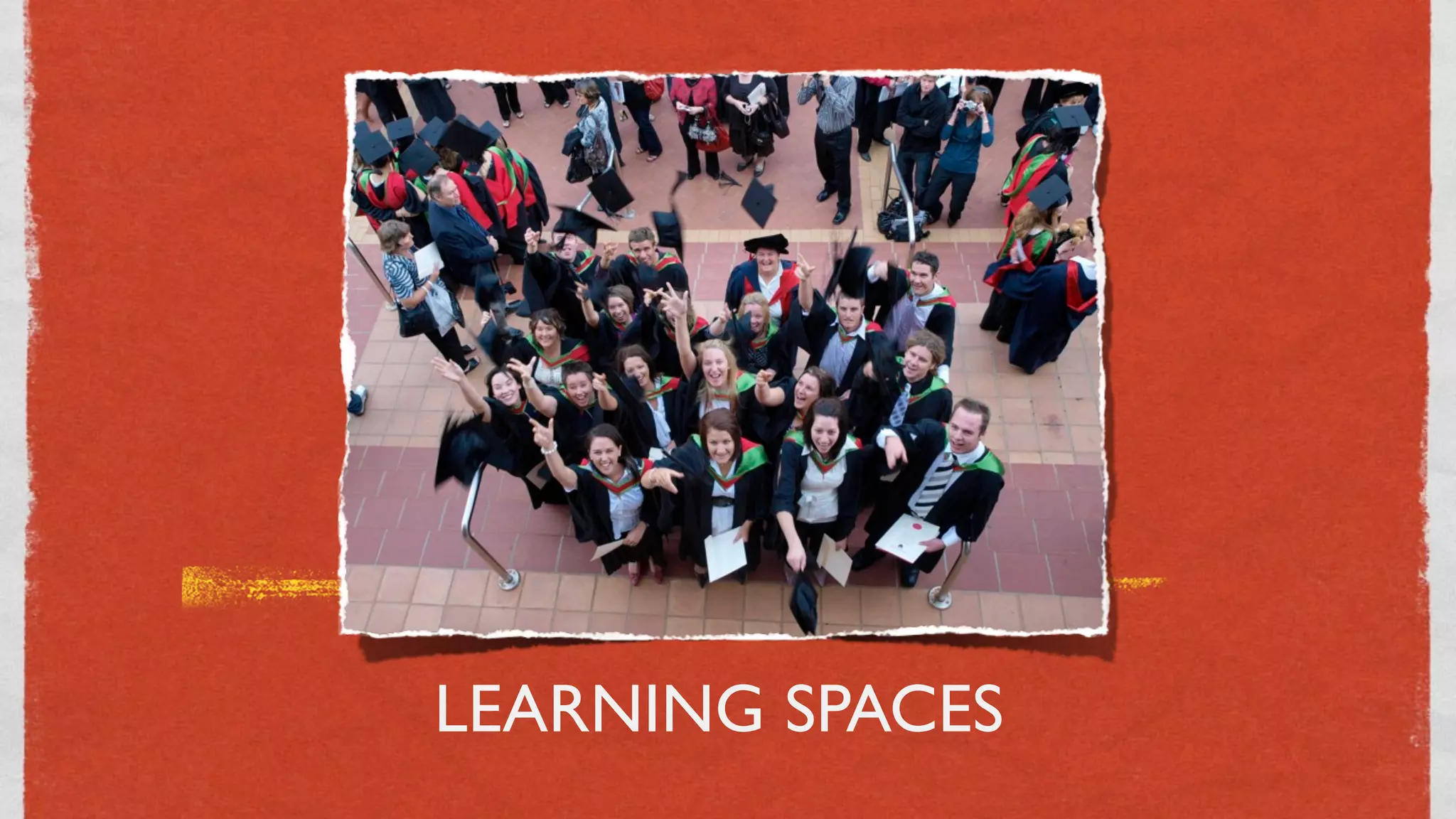LEARNING SPACES
       10
 