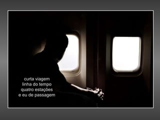 curta viagem linha do tempo quatro estações e eu de passagem