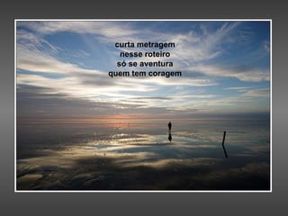 curta metragem nesse roteiro só se aventura quem tem coragem