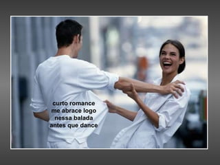 curto romance me abrace logo nessa balada antes que dance