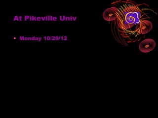 At Pikeville Univ

? Monday 10/29/12
 