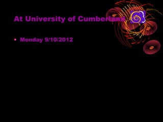 At University of Cumberland

? Monday 9/10/2012
 