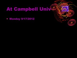 At Campbell Univ
? Monday 9/17/2012
 