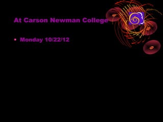 At Carson Newman College


? Monday 10/22/12
 