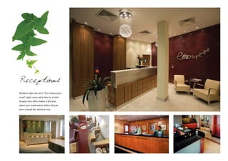 Receptions
Nowhere does the term "first impressions
count" apply more aptly than to a hotel.
A guest very often makes a decision
about your organisation before they've
even crossed the welcome mat.
 