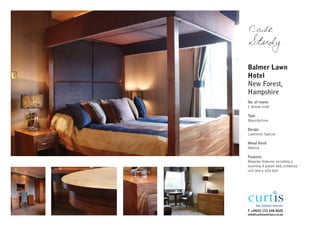 Case
Study

Balmer Lawn
Hotel
New Forest,
Hampshire
No. of rooms
1 deluxe suite

Type
Manufacture

Design
Lawrence Special

Wood finish
Walnut

Features
Bespoke features including a
stunning 4 poster bed, credenza
unit and a sofa bed




T +44(0) 113 248 0605
info@curtisinteriors.co.uk
 