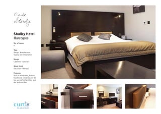 Case
Study

Studley Hotel
Harrogate
No. of rooms
5

Type
Design, Manufacture,
Supply and Installation

Design
Lawrence (Special)

Wood finish
Oak Stain (Wenge)

Features
Built in wardrobes, feature
headboard, credenza unit for
tea and coffee facilities, ipod
doc and mini bar
 