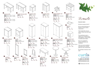 18                                             19                                   20                                         21                                  22                                  23

     dressing table                                 double dressing table                3 drawer chest                             5 drawer chest                      folding luggage rack                luggage chest
     BDT1 small 3 drws - l/h ped                    BDT5 6 drws                          BCD1 3 drawers                             BCD3 5 drawers                      BFLR1 beech                         BLC1
     BDT2 small 3 drws - r/h ped                    W    D          H                    W     D       H                            W      D      H                     BFLR2 stained mahogany              BLC2 1 drawer
                                                    1531 550        815                  492   550     815                          692    550    1032                  W     D      H                      BLC3 hospitality shelf

                                                                                                                                                                                                                                              Bronte
     W    D           H
     1110 550         815                                                                BCD2 large 3 drawers                                                           600   415    460                    W          D       H
     BDT3 large 3 drws - l/h ped                                                         W     D       H                                                                BFLR3 chrome                        695        550     464
                                                                                         692   550     815                                                              W     D      H
     BDT4 large 3 drws - r/h ped
     W    D           H                                                                                                                                                 780   460    415
     1310 550         815                                                                                                                                                                                                                     General notes:

                                                                                                                                                                                                                                              All prices exclusive of V.A.T.
                                                                                                                                                                                                            24

                                                                                                                                                                                                                 tea tray                     We can amend dimensions or
                                                                                                                                                                                                                 BTT1                         finishes to suit our client's
                                                                                                                                                                                                                 W       D       H
                                                                                                                                                                                                                 375     325     125
                                                                                                                                                                                                                                              requirements

                                                                                                                                                                                                                                              Title of goods does not pass
                                                                                                                                                                                                                                              until all invoices have been paid
                                                                                                                                                                                                                                              in full

                                                                                                                                                                                                                                              This specification sheet is
                                                                                                                                                                                                                                              subject to our standard terms
25                                      26                                                                                                                                                                  30
                                                                                                                                                                                                                                              and conditions, a copy of which
                                                                               27                                   28                                        29
                                             tv unit                                                                                                                                                             wardrobe insert              is available upon request
     mini bar cupboard                                                              single wardrobe                       double wardrobe                           large double wardrobe
     BMB1 l/h hinge                          BTV1 1 drawer                          BWR1 l/h side hanging                 BWR5 std side hanging                     BWR7 large side hanging                      BWR9 open shelves
                                                                                                                                                                                                                                              Prices are available for
     BMB2 r/h hinge                          BTV2 hospitality shelf                 BWR2 r/h side hanging                 W         D      H                        W    D          H                            BWR10 with drawers
                                             W      D     H                                                                                                                                                      W       D       H
                                                                                                                                                                                                                                              delivery, distribution and
     W      D         H                                                             W      D         H                    840       636    2038                     1240 636        2038
     695    550       815                    695    550   815                                                                                                                                                    412     450     500          installation
                                                                                    620    636       2038                 BWR6 std fwd hanging                      BWR8 large fwd hanging
                                                                                    BWR3 l/h fwd hanging                  W         D      H                        W    D          H                            BWR14 full height shelving
                                                                                    BWR4 r/h fwd hanging                  840       436    2038                     1240 436        2038                         W       D       H            These sizes are for guideline
                                                                                    W      D         H                                                                                                           412     450     1536         only, please refer to specific
                                                                                    620    436       2038                                                                                                                                     quotes for exact measurement.

                                                                                                                                                                                                                                              All wardrobes include one linen
                                                                                                                                                                                                                                              shelf




     31                            32                          33                         34                       35                                    36                                37

           wardrobe                     long mirror                 dressing                   pivot mirror              coffee table                         breakfast table                   breakfast table
           door mirror                  BMI3                        table mirror               BMI4                      BCTA1 solid ends                     with base                         with legs
                                        W      D       H                                       W      D      H                                                                                                                                T +44(0) 113 248 0605
           BMI5                                                     BMI1 portrait                                        BCTA2 four legs                      BBTA1 round table                 BBTA3 round table
                                        450    19      1470                                    550    150    529                                                                                                                              info@curtisinteriors.co.uk
           W      D         H                                       W     D    H                                         W      D         H                   BBTA2 square table                BBTA4 square table
           250    4         1660                                    580   19   720                                       900    550       450                 W         D     H                 W     D      H                                www.curtisinteriors.co.uk
                                                                    BMI2 landscape                                       lamp table                           600       600   729               600   600    729
                                                                    H     D    W                                         BCT2                                                                                                                      Manufactured in the UK
                                                                    700   19   600                                       W      D         H
                                                                                                                         600    600       595
 
