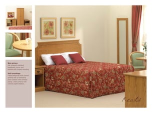 Main picture:
Oak veneered standard
headboard, mirror and
bedside with inlayed moulding

Soft furnishings:
Fitted bedspread with channel
quilting and co-ordinating
plain cushions with contrast
piping. Lined curtains with
contrast piped tiebacks.




                                Keats
 