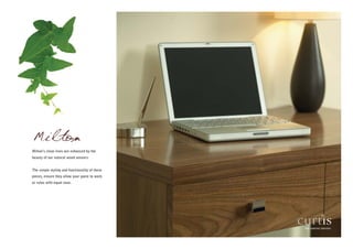 Milton
Milton’s clean lines are enhanced by the
beauty of our natural wood veneers.


The simple styling and functionality of these
pieces, ensure they allow your guest to work
or relax with equal ease.
 