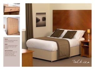 Above:
Plain front double robe and 2
drawer writing table.

Right:
Cherry veneered high feature
headboard with open shelf
bedside.

Soft furnishings:
Matching lined curtains and
quilted bed shawl with
contrast plain border.
Cushions to match border.




                                Tolkien
 