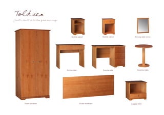 Tolkien
Just a small selection from our range




                                              Bedside cabinet              Bedside cabinet       Dressing table mirror




                                        Writing table                      Dressing table           Breakfast table




         Double wardrobe                                Double headboard                     Luggage chest
 
