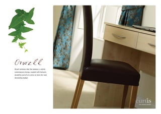 Orwell achieves that fine balance; a stylish
contemporary design, coupled with fantastic
durability and all at a price to meet the most
demanding budget.
 