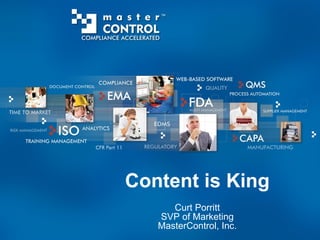 Content is King Curt Porritt SVP of Marketing MasterControl, Inc. 